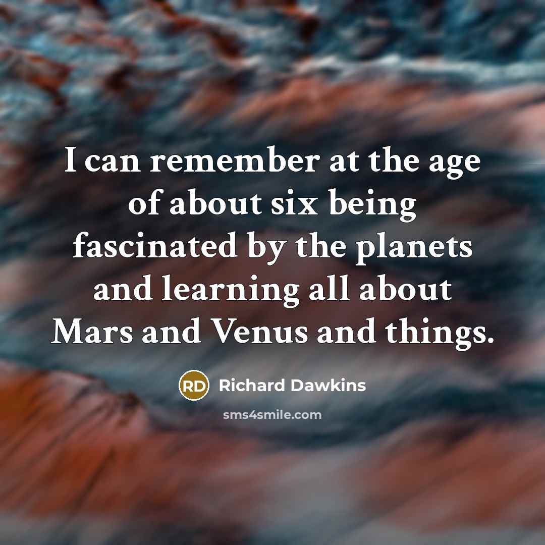 “I can remember at the age of about six being…” quote by Richard Dawkins