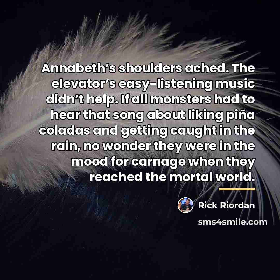 “Annabeth’s shoulders ached. The elevator’s easy-listening music didn’t help. If…” quote by Rick Riordan