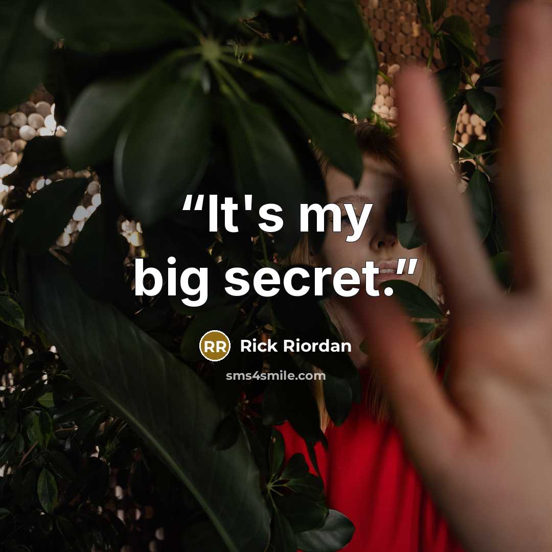 “It's my big secret.” quote by Rick Riordan