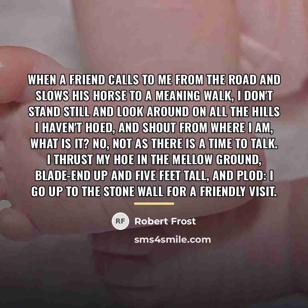 “When a friend calls to me from the road And…” quote by Robert Frost
