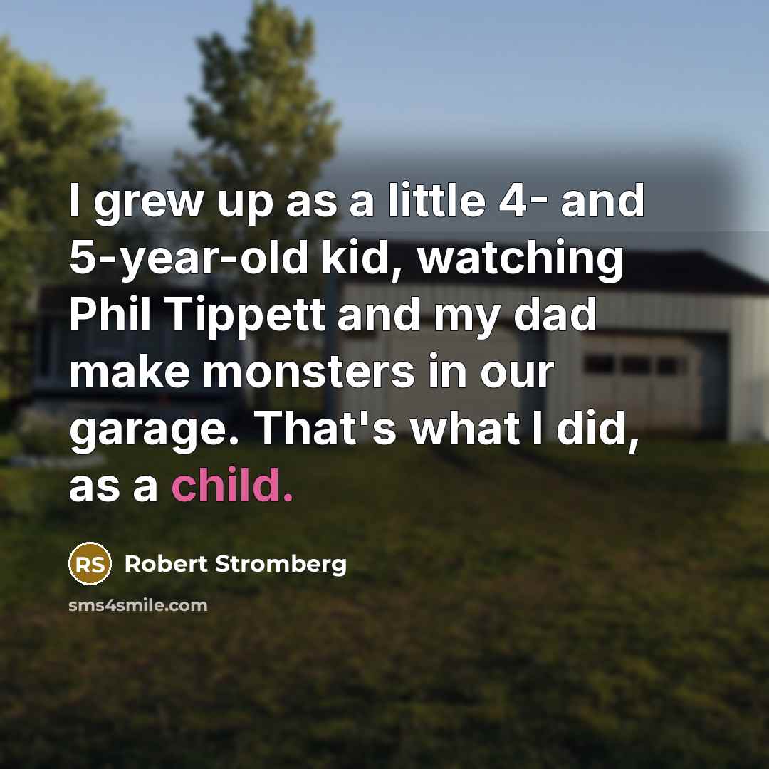 “I grew up as a little 4- and 5-year-old kid,…” quote by Robert Stromberg