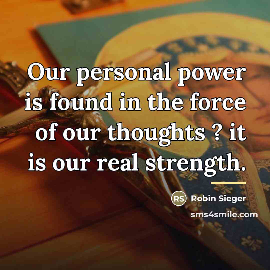 “Our personal power is found in the force of our…” quote by Robin Sieger