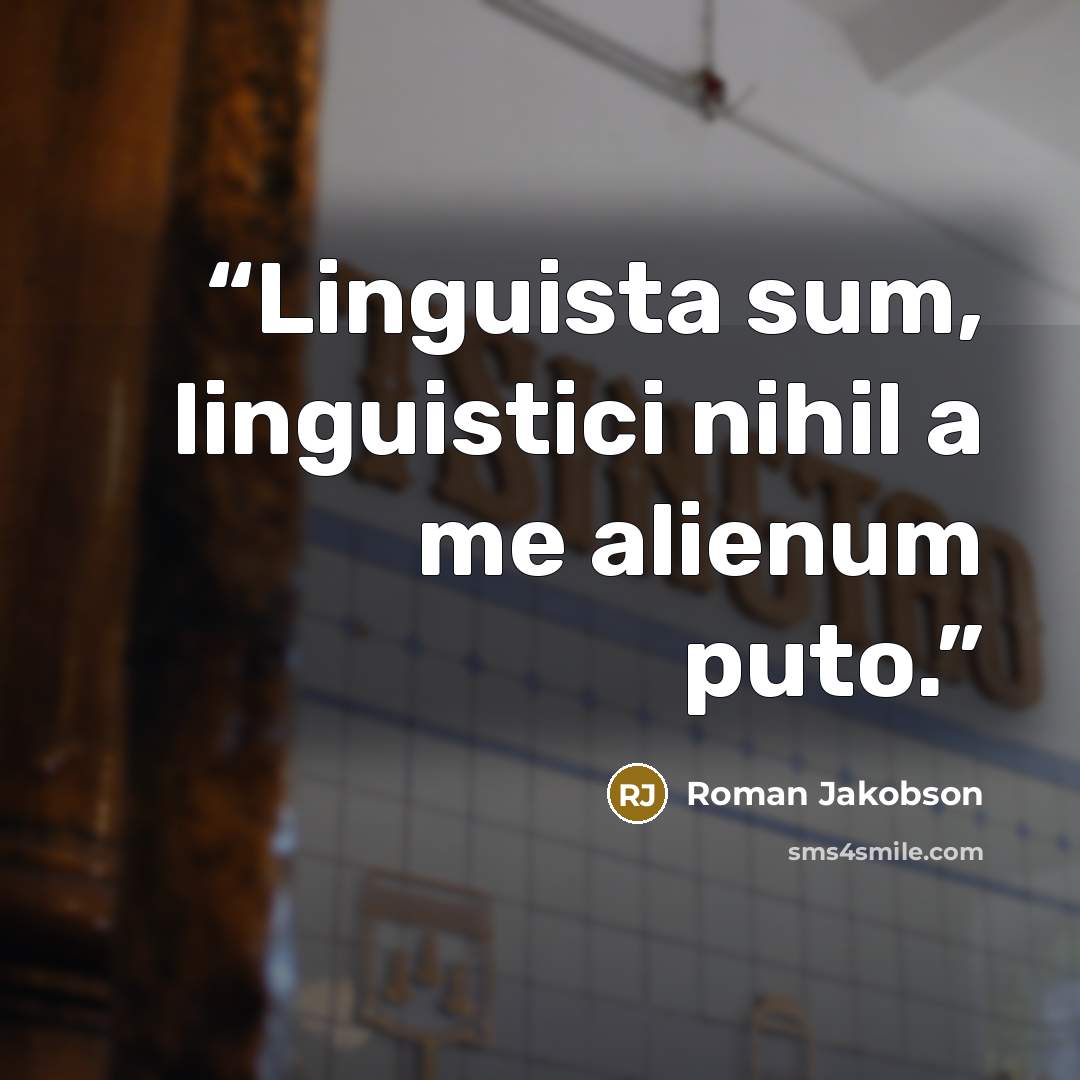 “Linguista sum, linguistici nihil a me alienum puto.” quote by Roman Jakobson