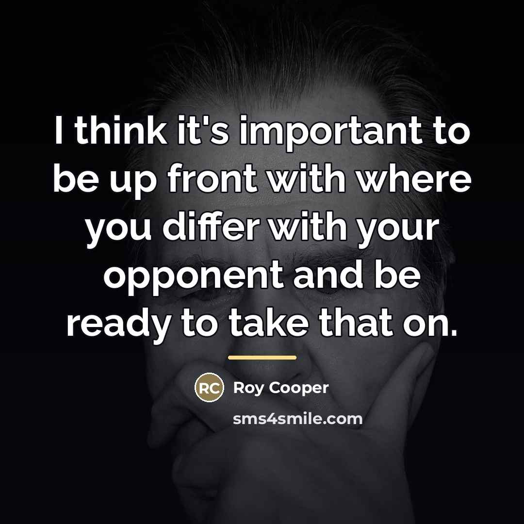“I think it's important to be up front with where…” quote by Roy Cooper
