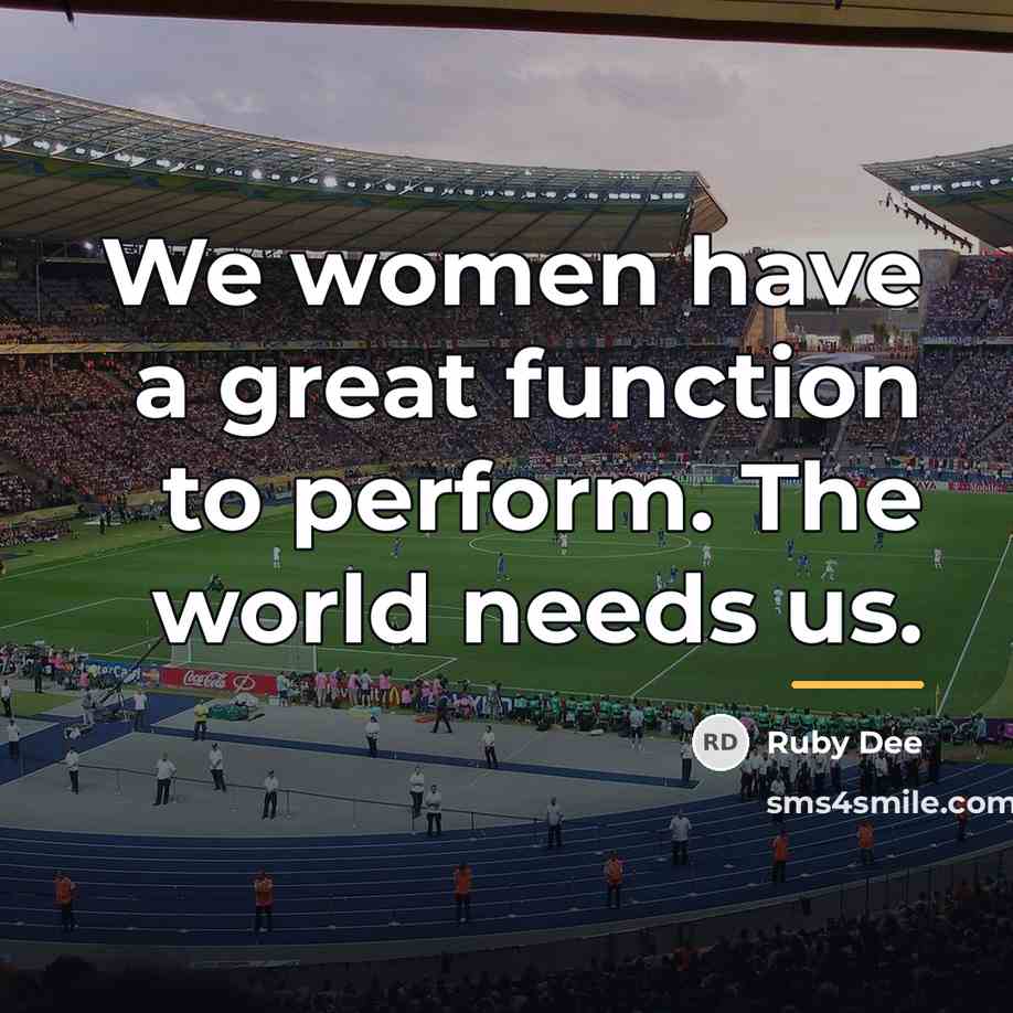 “We women have a great function to perform. The world…” quote by Ruby Dee