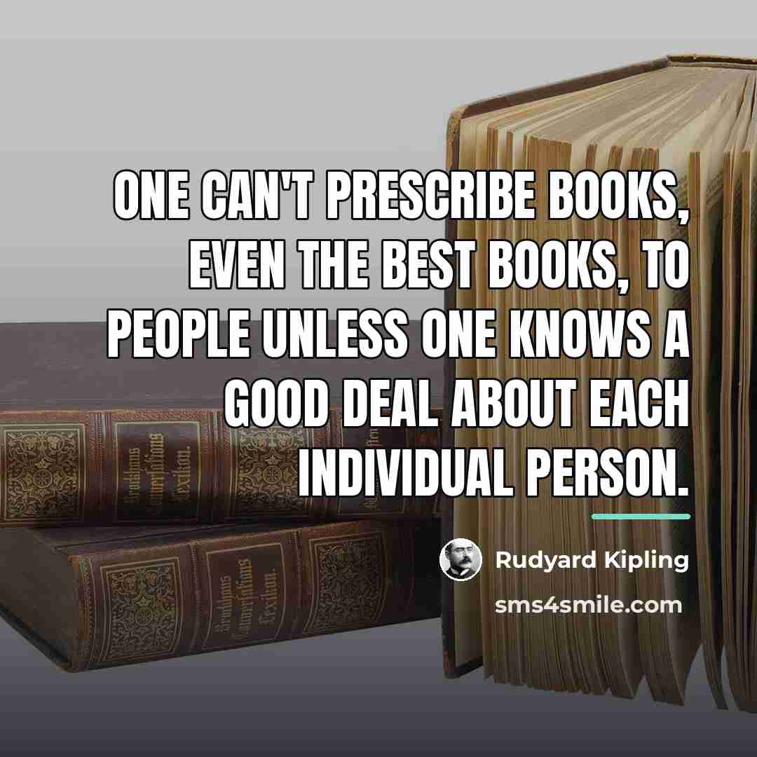“One can't prescribe books, even the best books, to people…” quote by Rudyard Kipling
