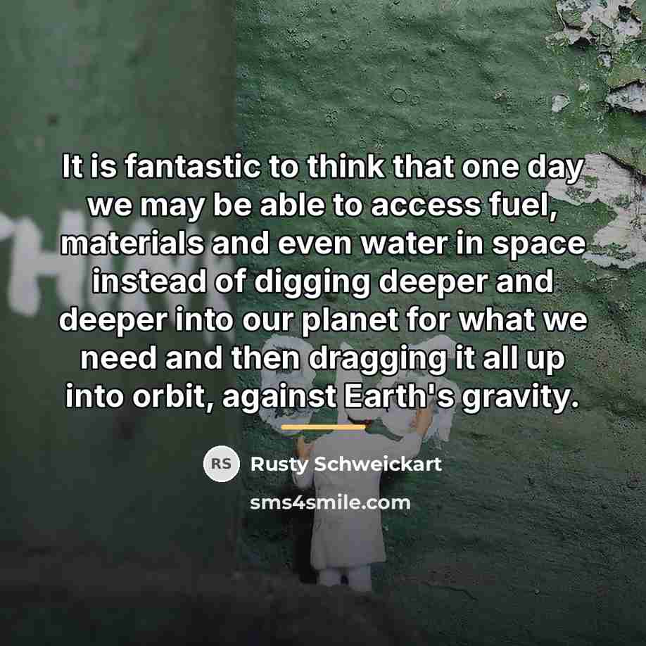 “It is fantastic to think that one day we may…” quote by Rusty Schweickart
