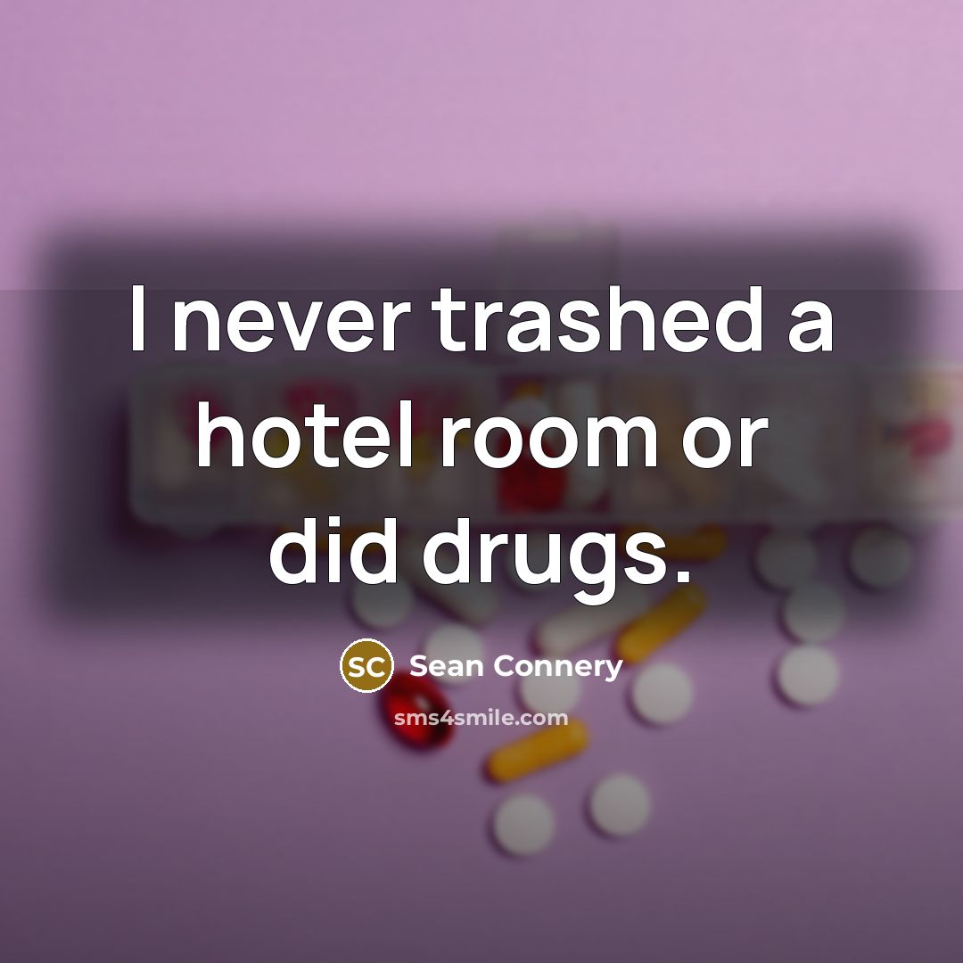 “I never trashed a hotel room or did drugs.…” quote by Sean Connery