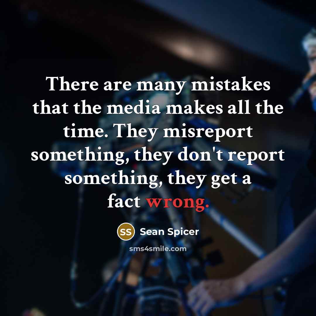 “There are many mistakes that the media makes all the…” quote by Sean Spicer