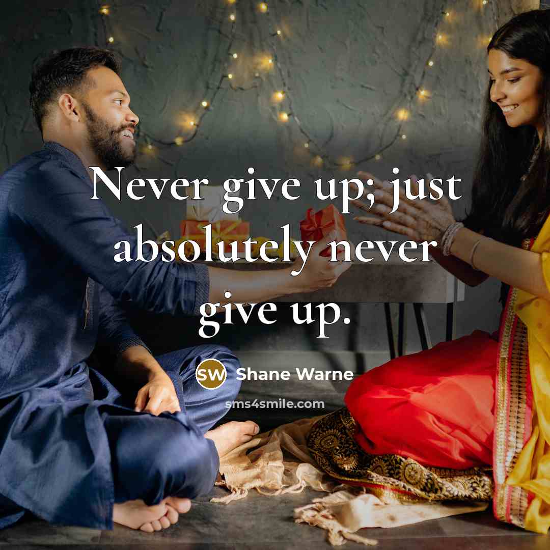 “Never give up; just absolutely never give up.” quote by Shane Warne