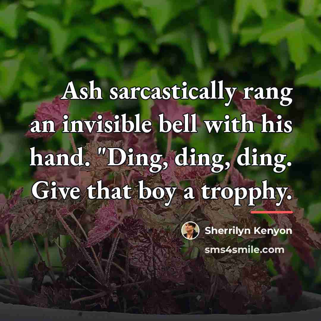 “Ash sarcastically rang an invisible bell with his hand. "Ding,…” quote by Sherrilyn Kenyon
