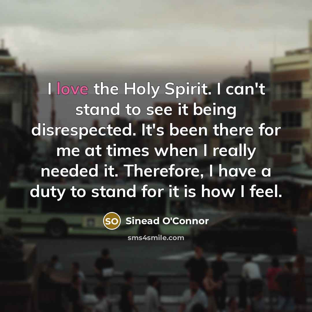 “I love the Holy Spirit. I can't stand to see…” quote by Sinead O'Connor
