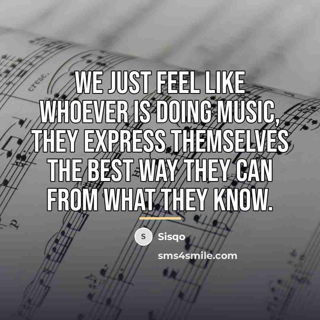 “We just feel like whoever is doing music, they express…” quote by Sisqo