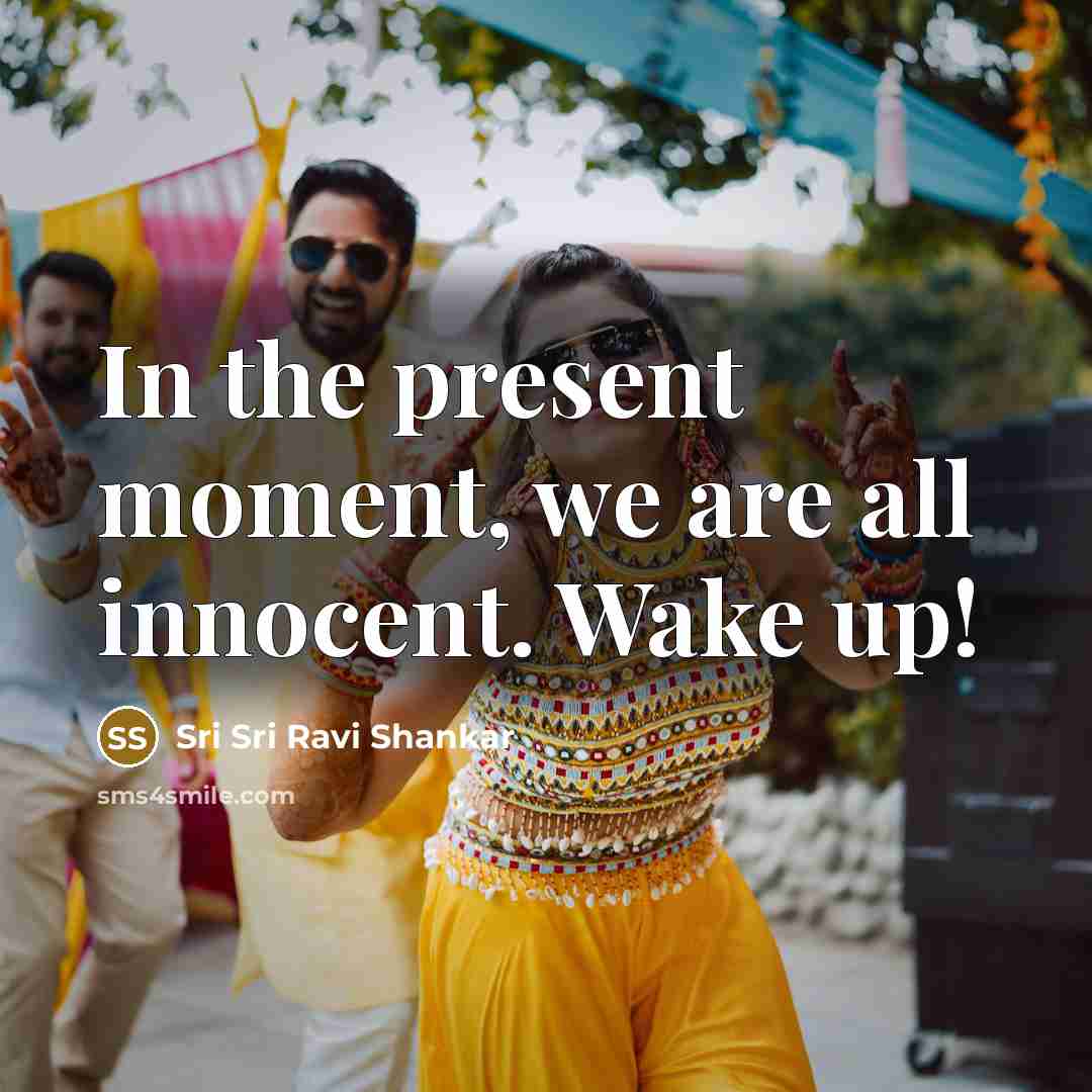 “In the present moment, we are all innocent. Wake up!…” quote by Sri Sri Ravi Shankar