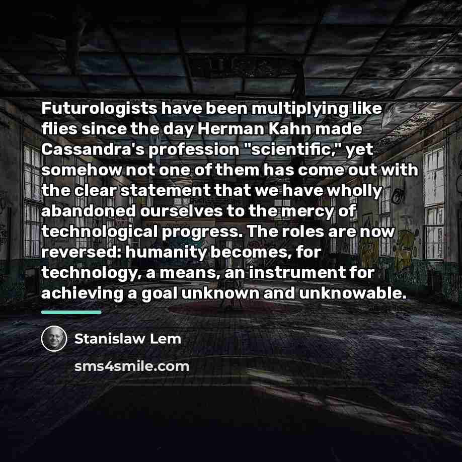“Futurologists have been multiplying like flies since the day Herman…” quote by Stanislaw Lem