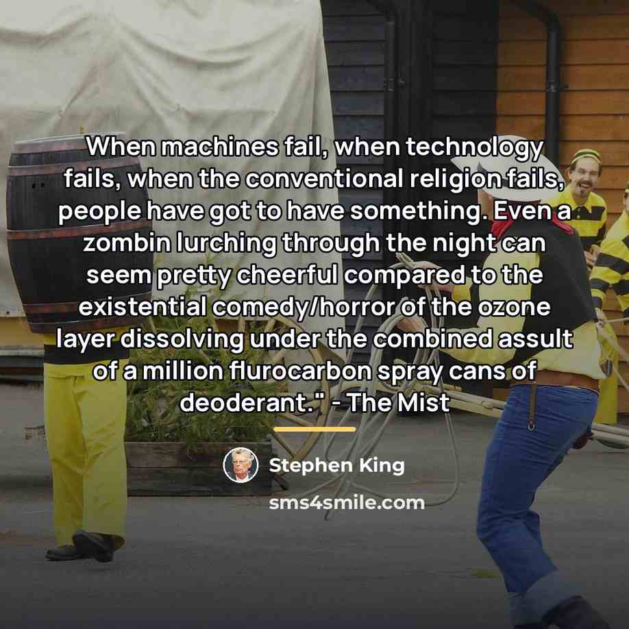 “When machines fail, when technology fails, when the conventional religion…” quote by Stephen King