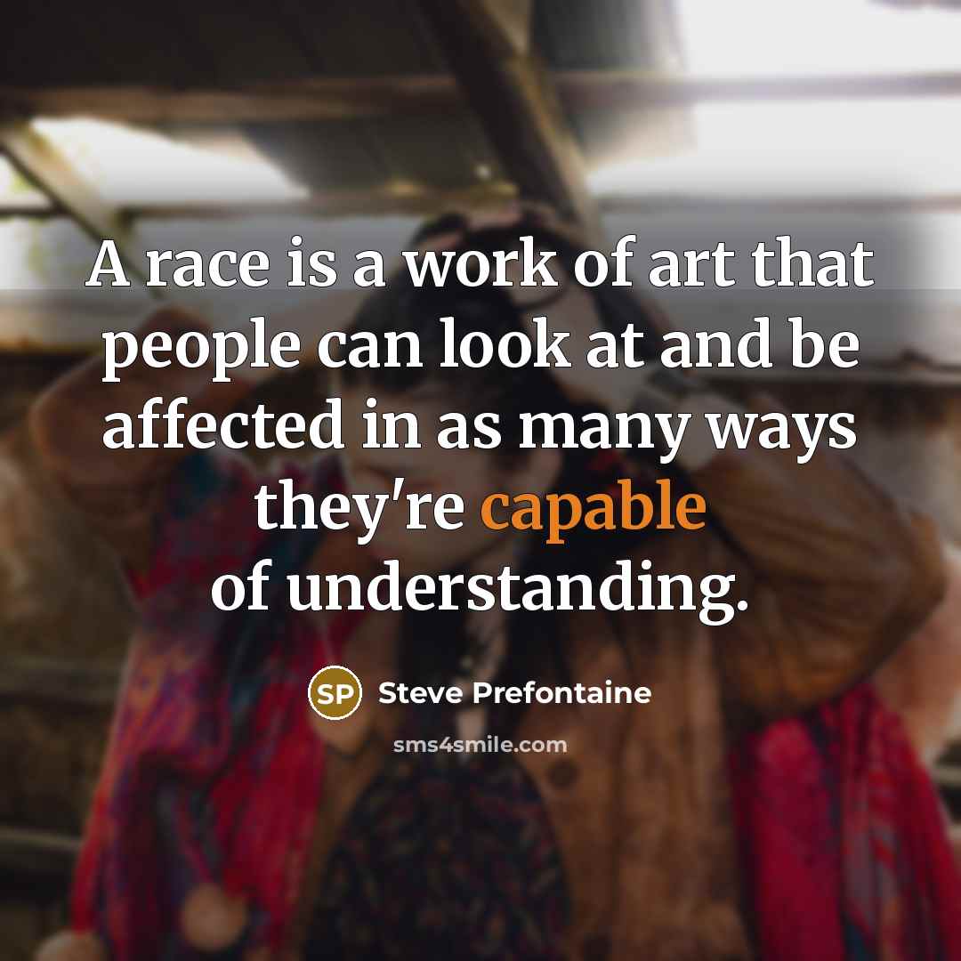 “A race is a work of art that people can…” quote by Steve Prefontaine