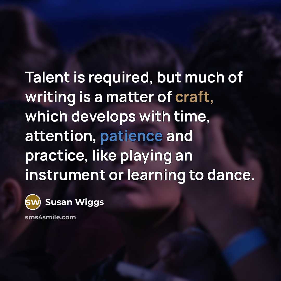 “Talent is required, but much of writing is a matter…” quote by Susan Wiggs