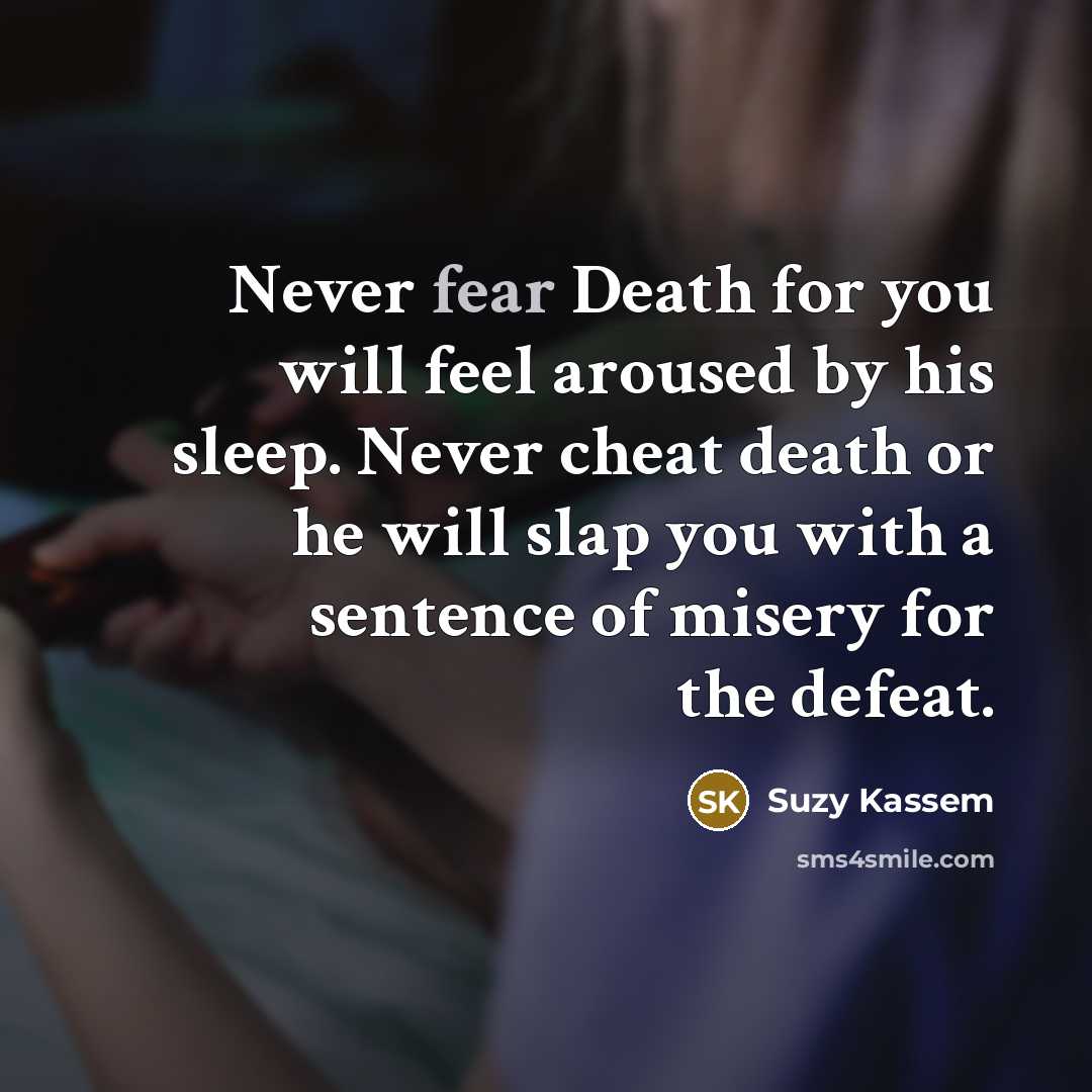 “Never fear Death for you will feel aroused by his…” quote by Suzy Kassem