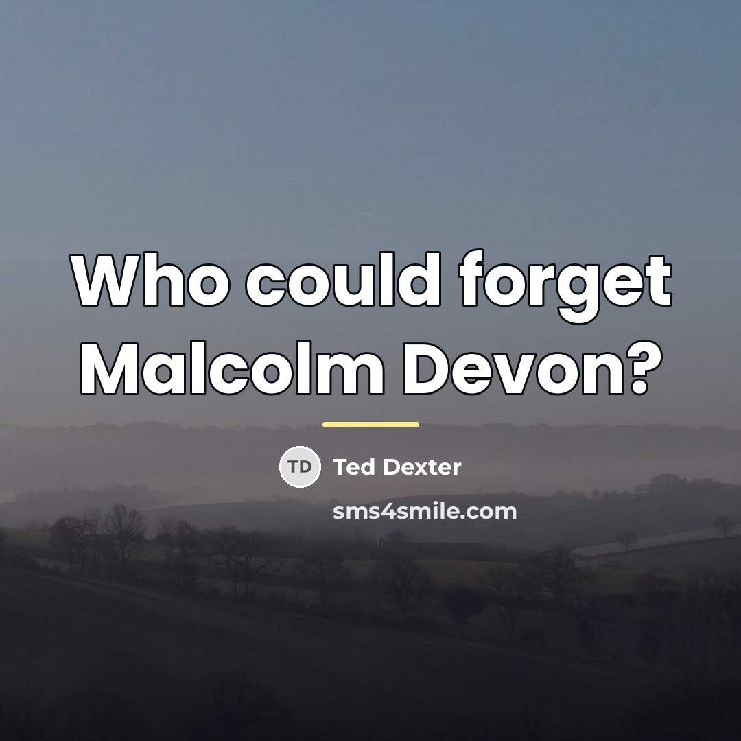 “Who could forget Malcolm Devon?…” quote by Ted Dexter