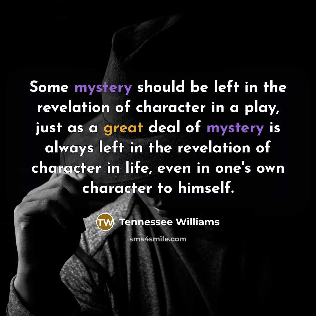“Some mystery should be left in the revelation of character…” quote by Tennessee Williams