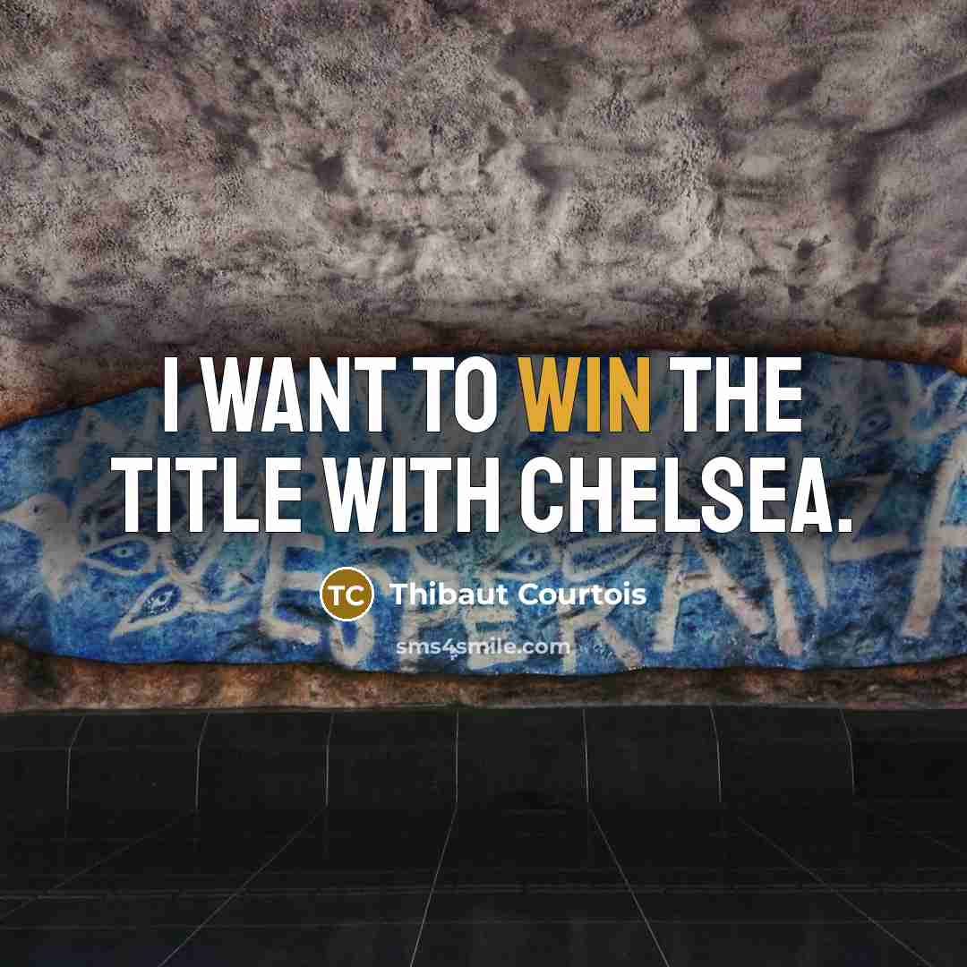 “I want to win the title with Chelsea.…” quote by Thibaut Courtois