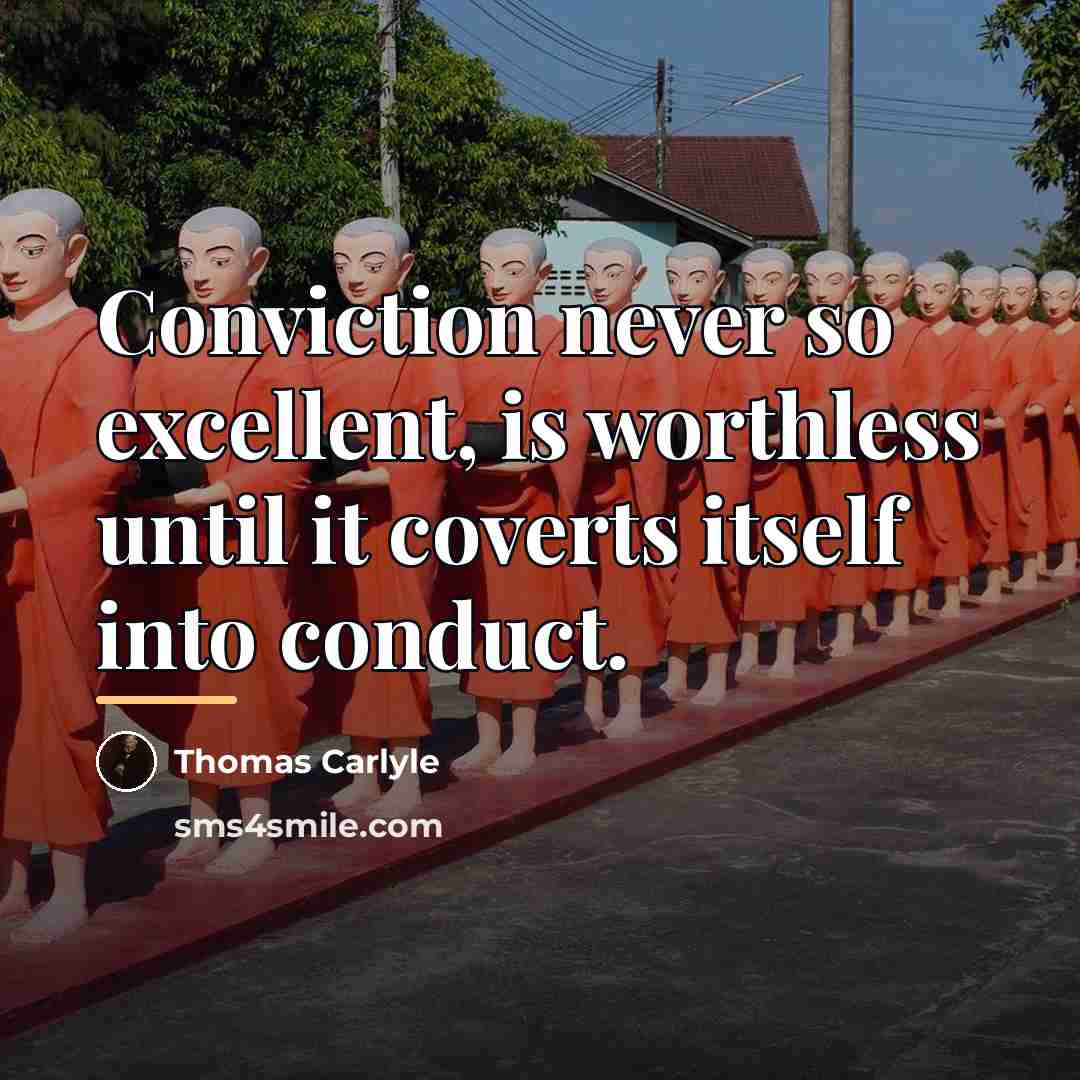 “Conviction never so excellent, is worthless until it coverts itself…” quote by Thomas Carlyle