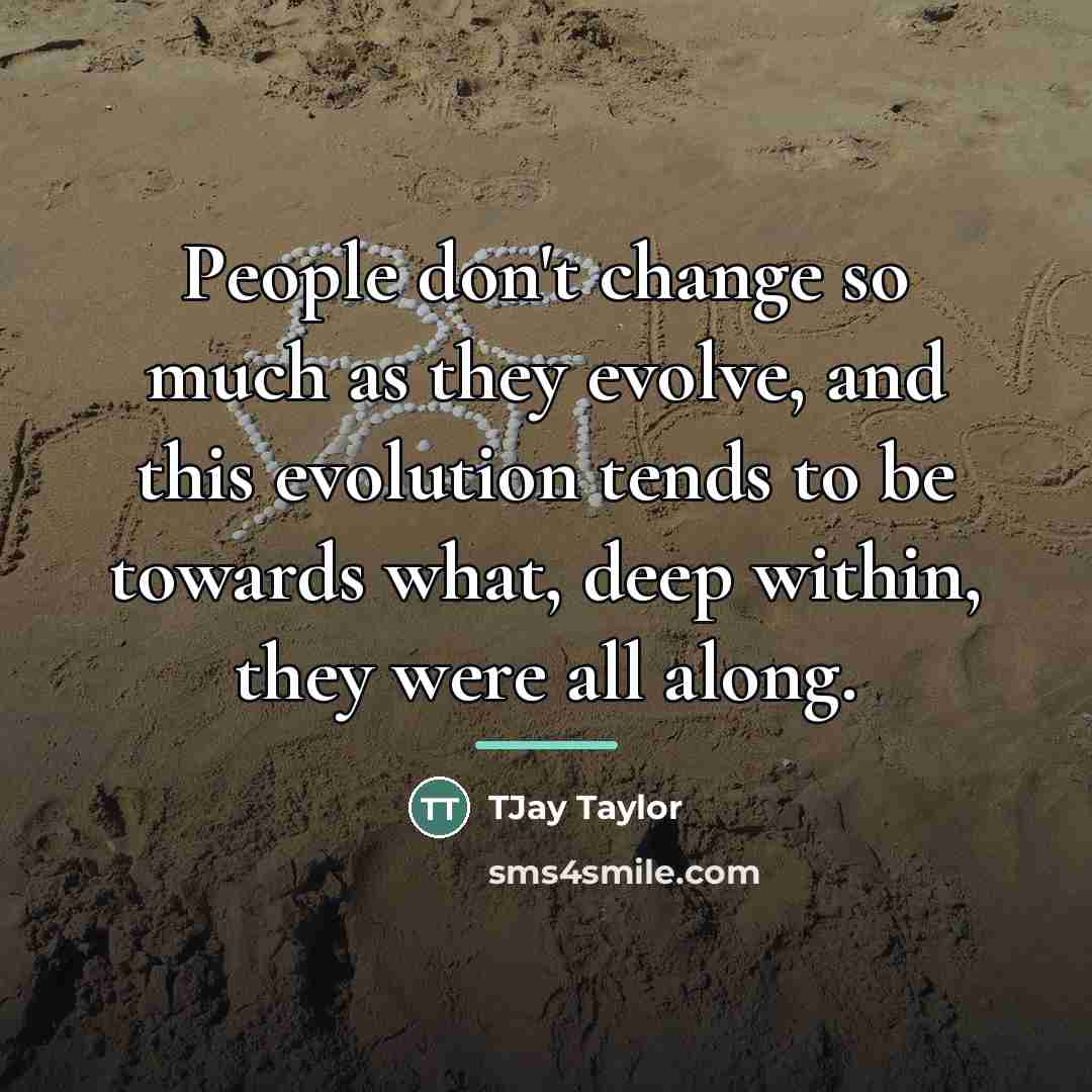 “People don't change so much as they evolve, and this…” quote by TJay Taylor