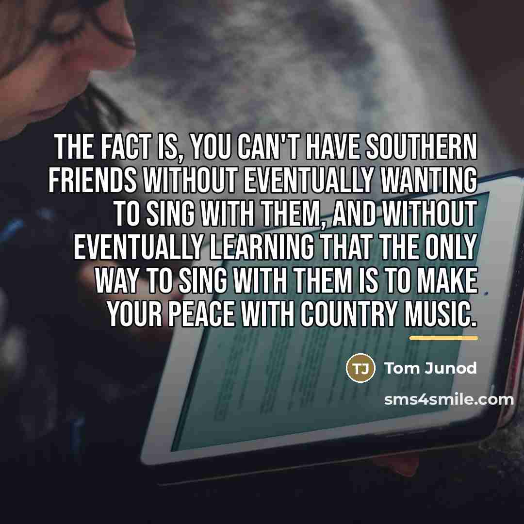 “The fact is, you can't have Southern friends without eventually…” quote by Tom Junod