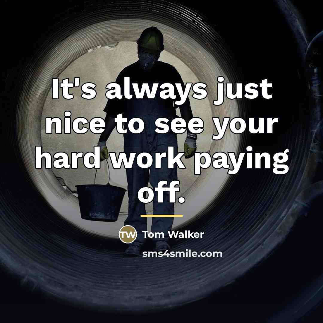“It's always just nice to see your hard work paying…” quote by Tom Walker