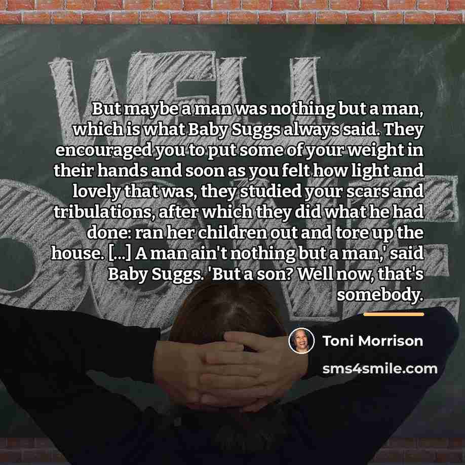 “But maybe a man was nothing but a man, which…” quote by Toni Morrison