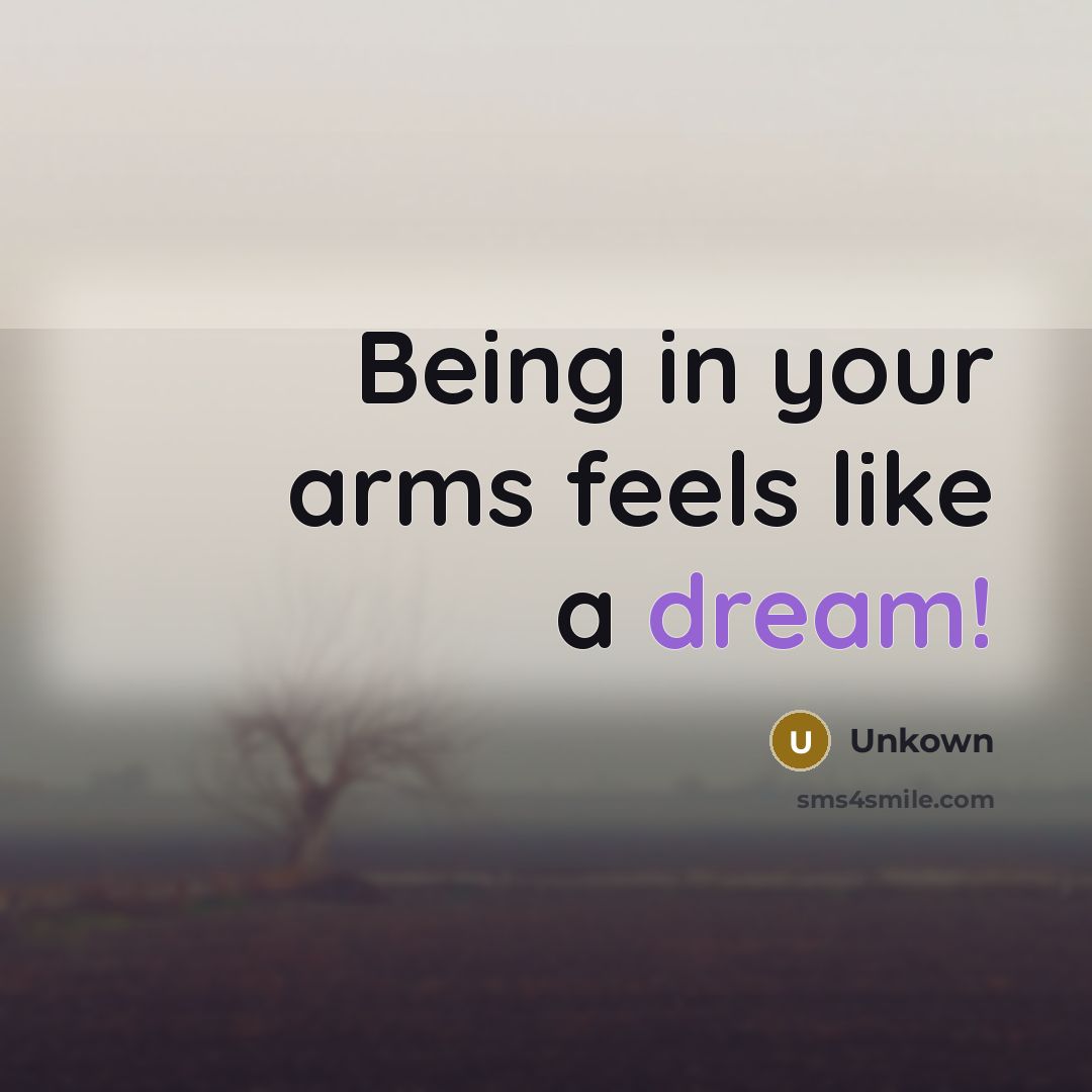 “Being in your arms feels like a dream!…” quote by Unkown