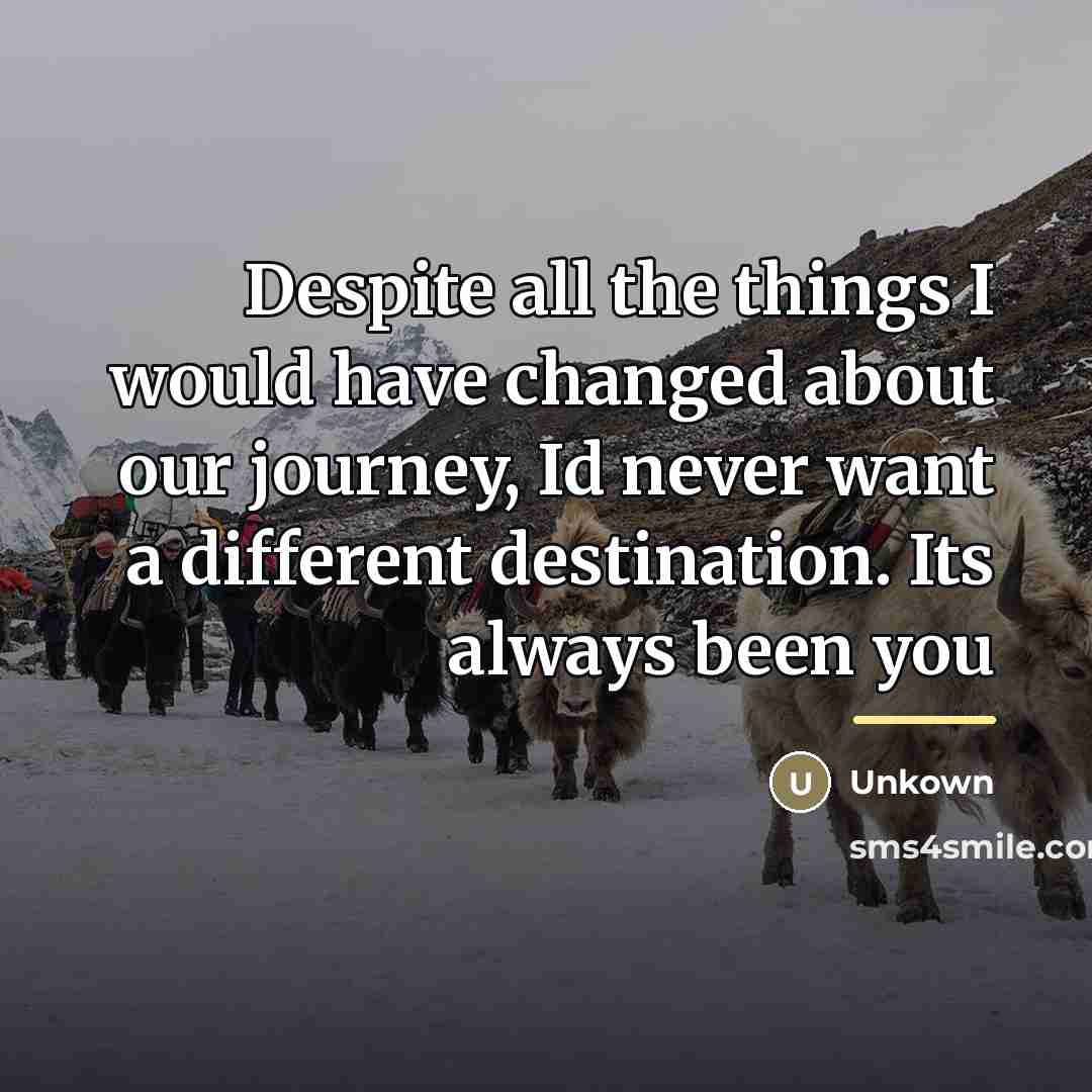 “Despite all the things I would have changed about our…” quote by Unkown
