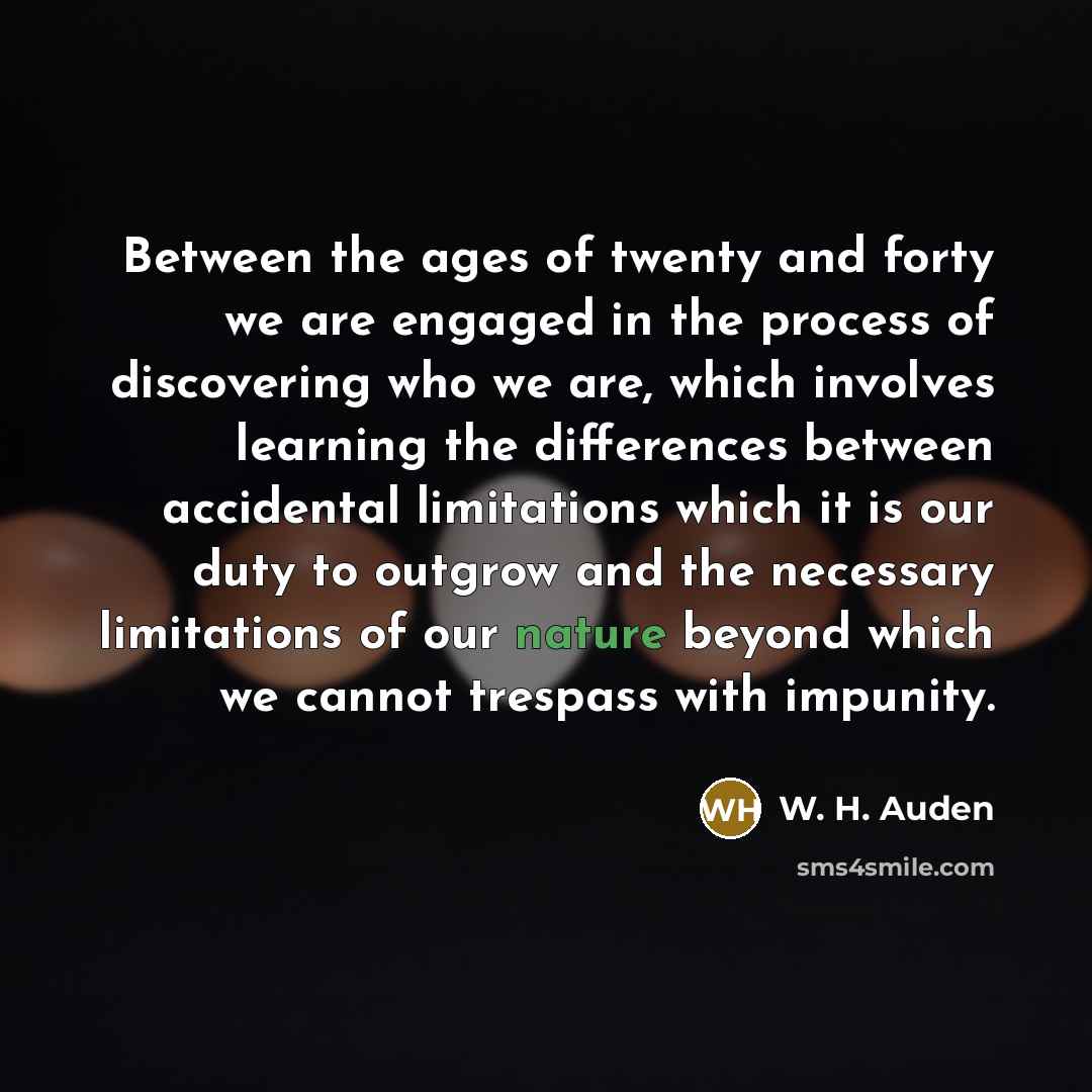 “Between the ages of twenty and forty we are engaged…” quote by W. H. Auden