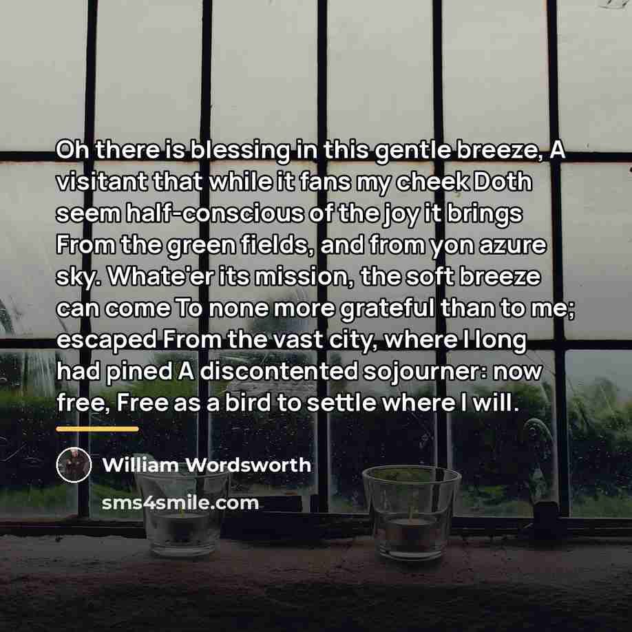 “Oh there is blessing in this gentle breeze, A visitant…” quote by William Wordsworth