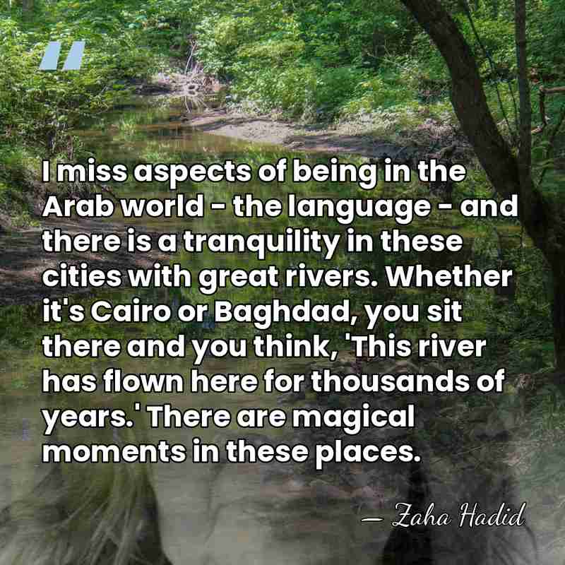 I miss aspects of being in the Arab world - the language&hellip; - Zaha Hadid