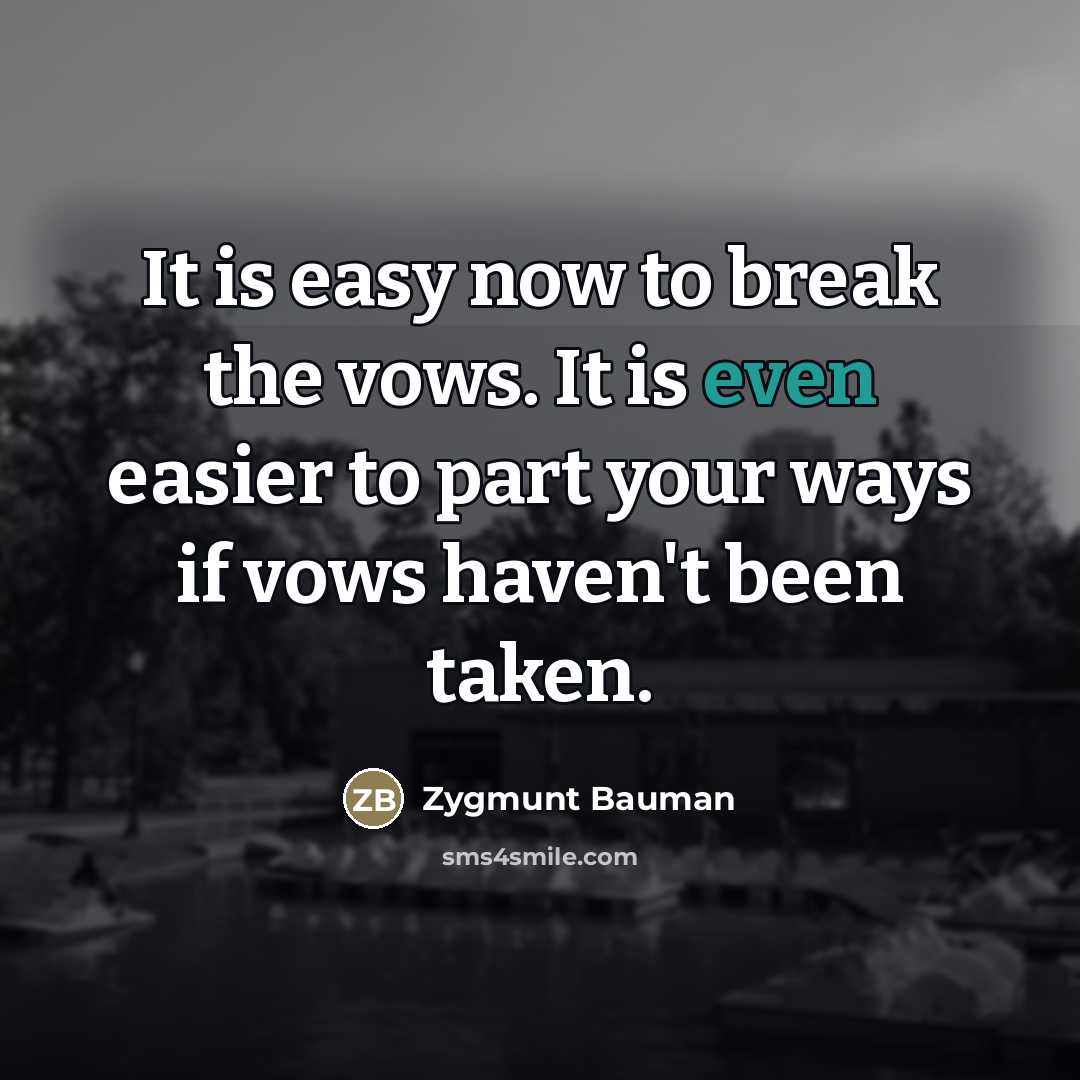 “It is easy now to break the vows. It is…” quote by Zygmunt Bauman
