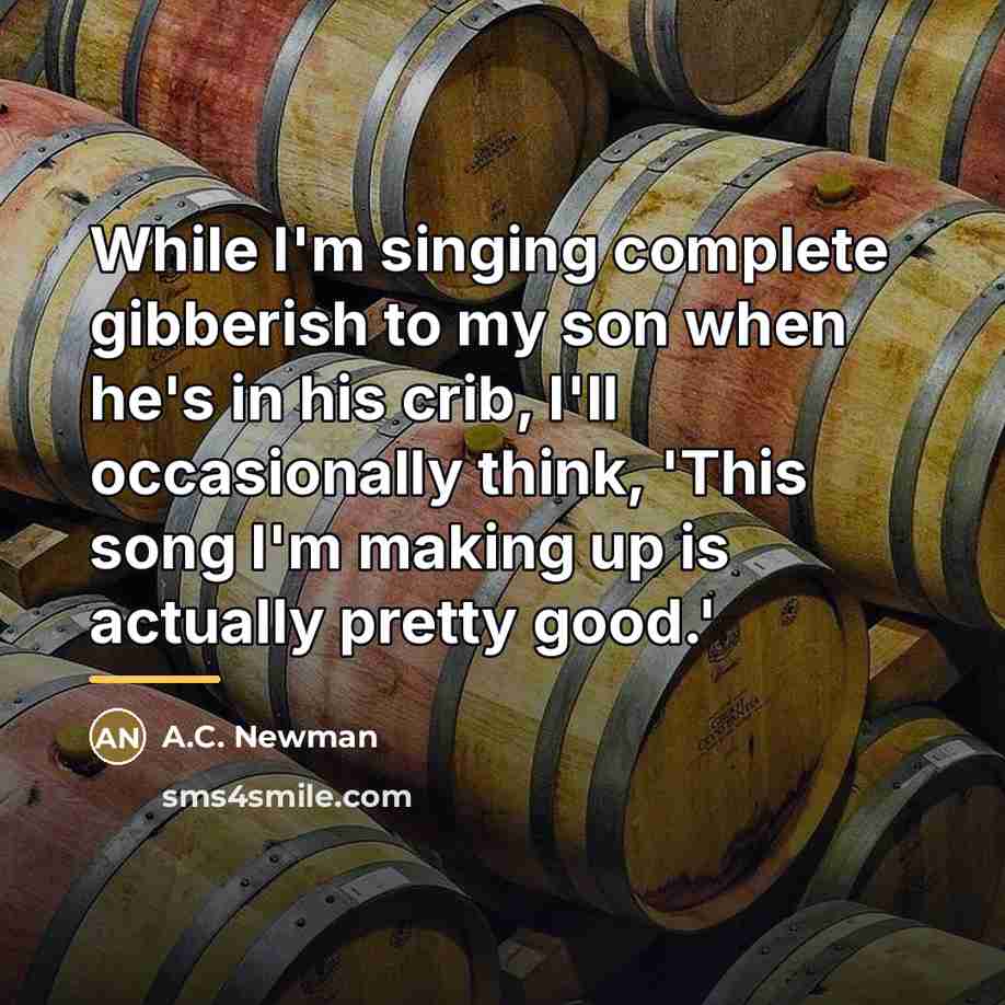 “While I'm singing complete gibberish to my son when he's…” quote by A.C. Newman