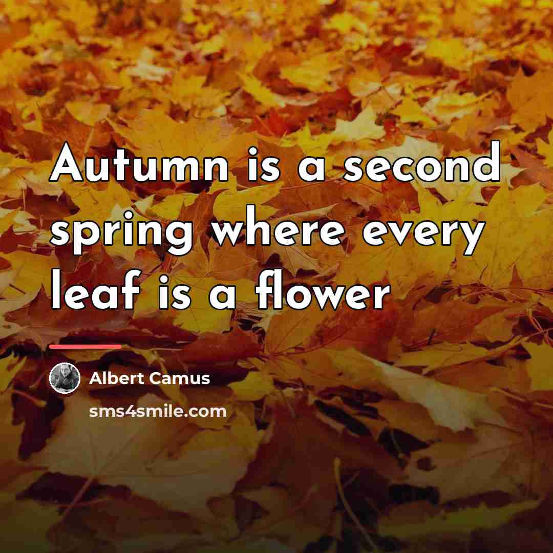 “Autumn is a second spring where every leaf is a…” quote by Albert Camus
