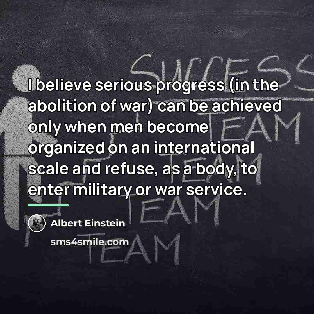 “I believe serious progress (in the abolition of war) can…” quote by Albert Einstein
