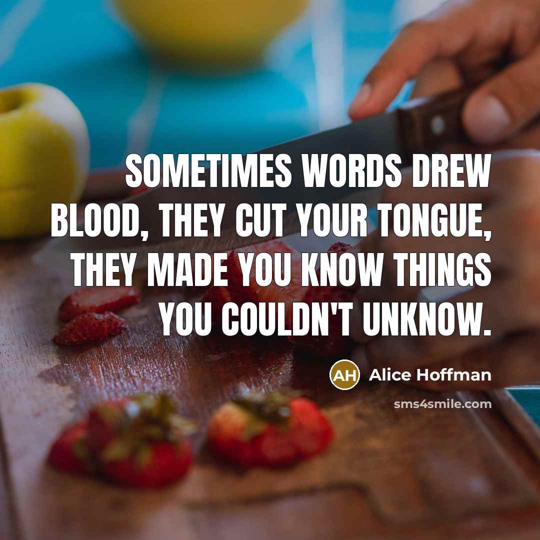 “Sometimes words drew blood, they cut your tongue, they made…” quote by Alice Hoffman