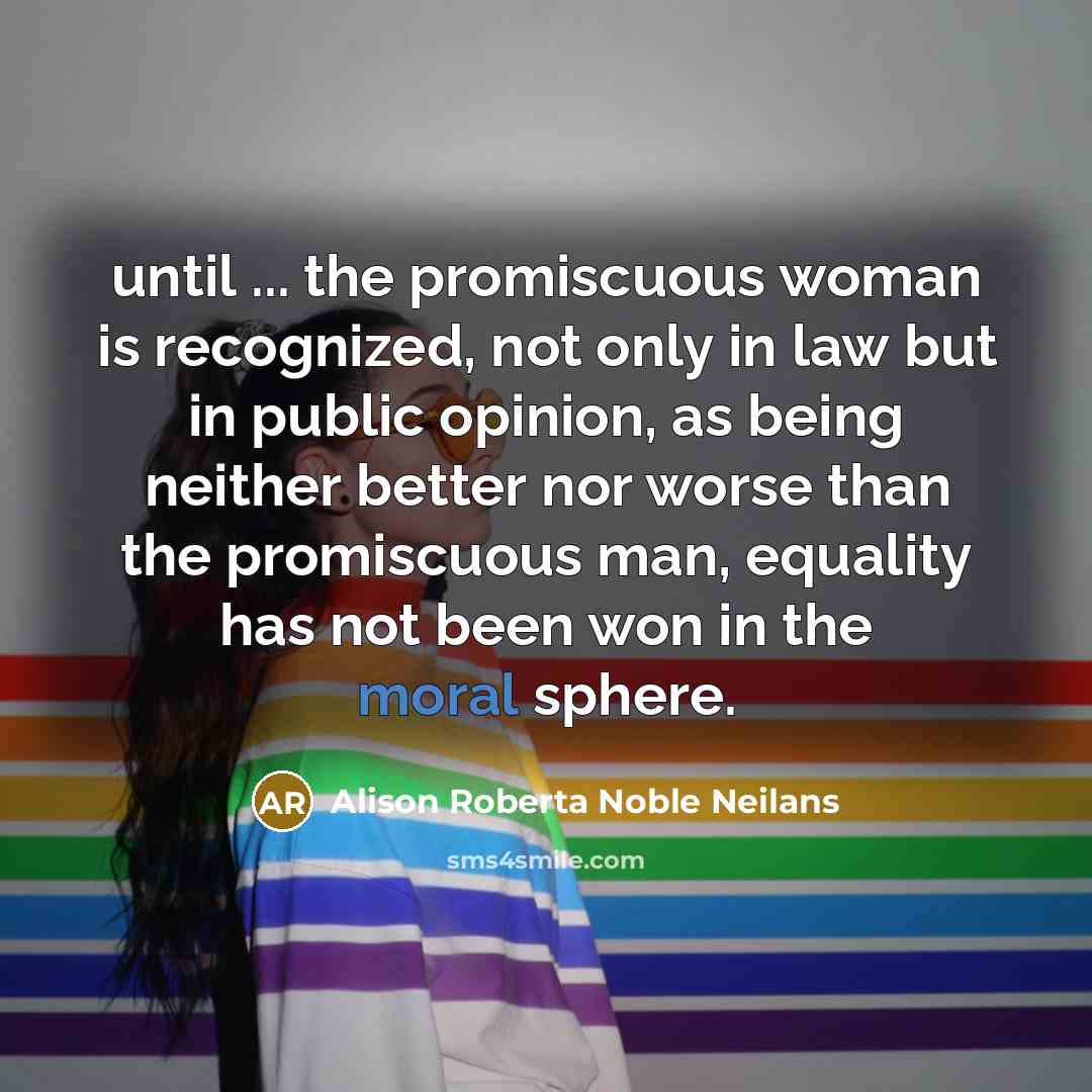 “until ... the promiscuous woman is recognized, not only in…” quote by Alison Roberta Noble Neilans