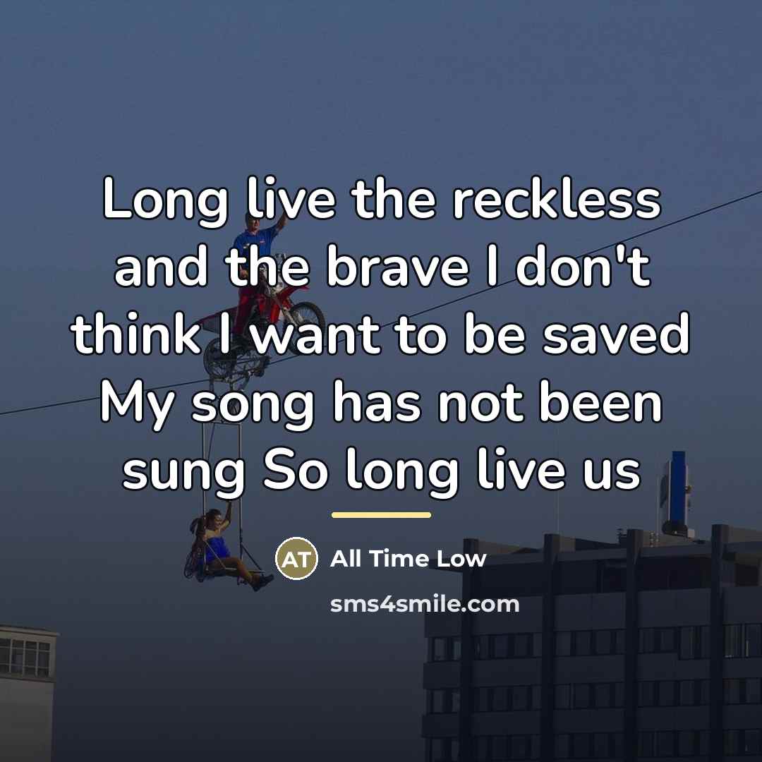 “Long live the reckless and the brave I don't think…” quote by All Time Low