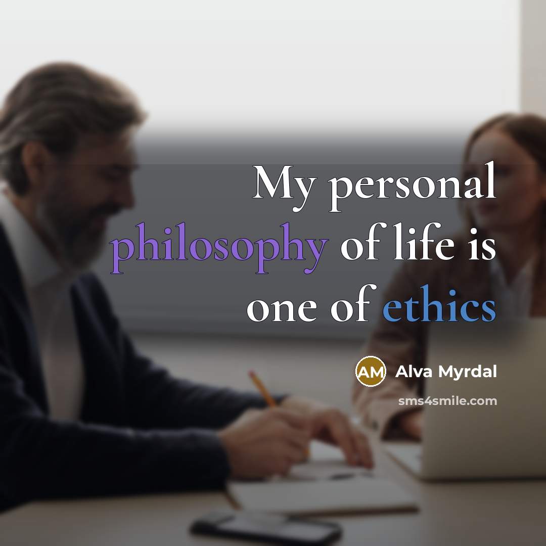 “My personal philosophy of life is one of ethics…” quote by Alva Myrdal