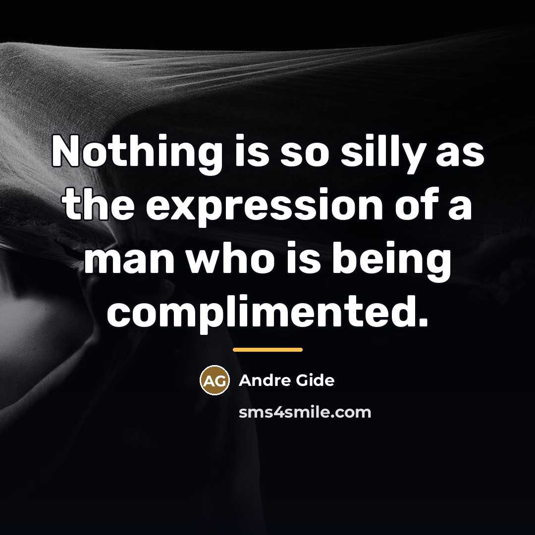 “Nothing is so silly as the expression of a man…” quote by Andre Gide