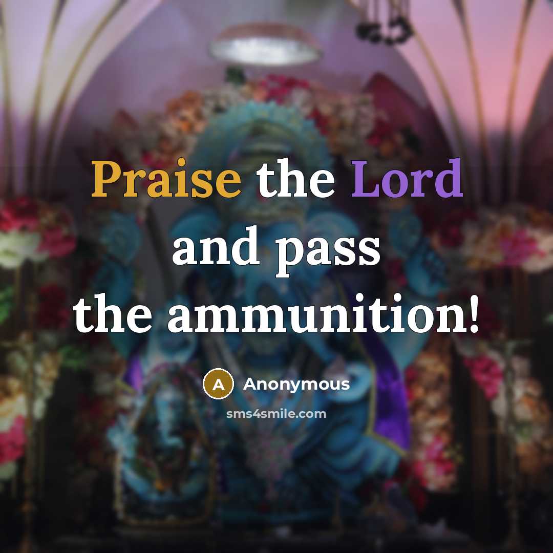 “Praise the Lord and pass the ammunition!” quote by Anonymous
