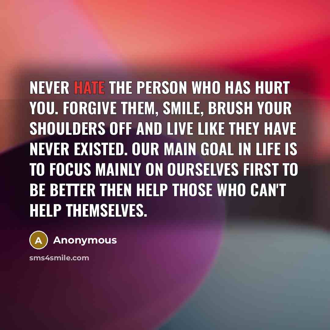 “Never hate the person who has hurt you. Forgive them,…” quote by Anonymous