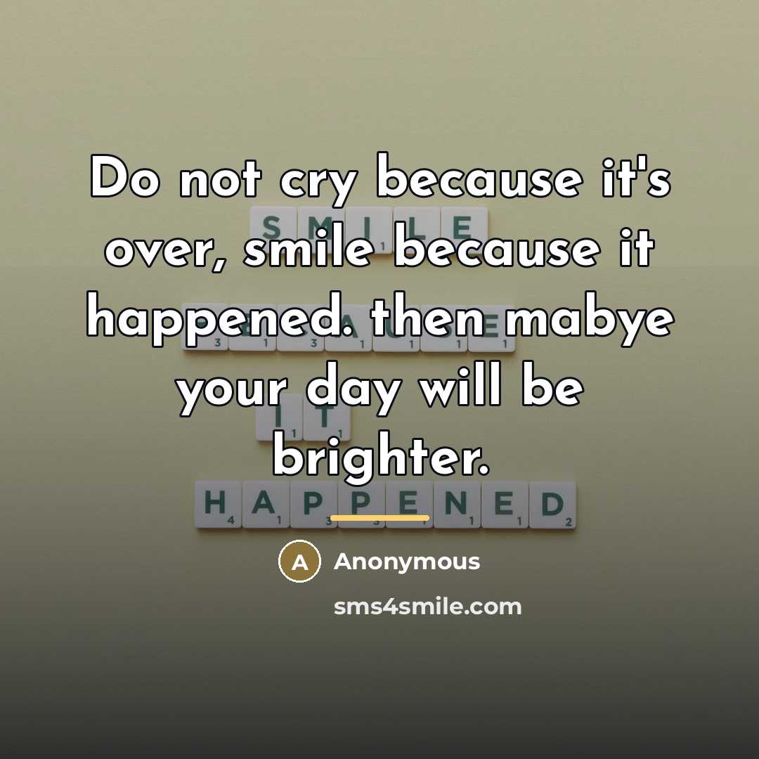 “Do not cry because it's over, smile because it happened.…” quote by Anonymous