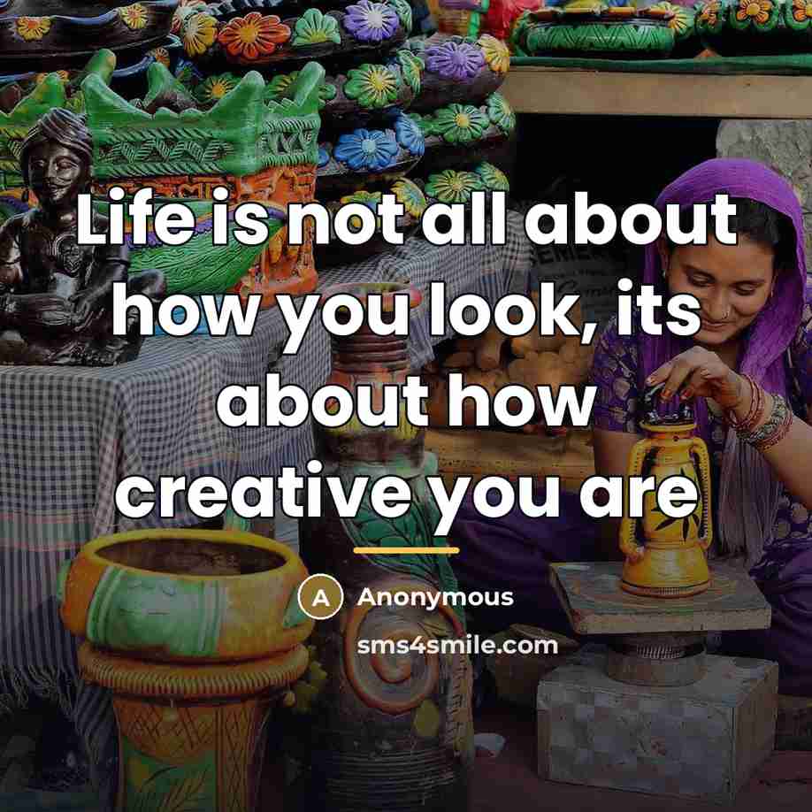 “Life is not all about how you look, its about…” quote by Anonymous