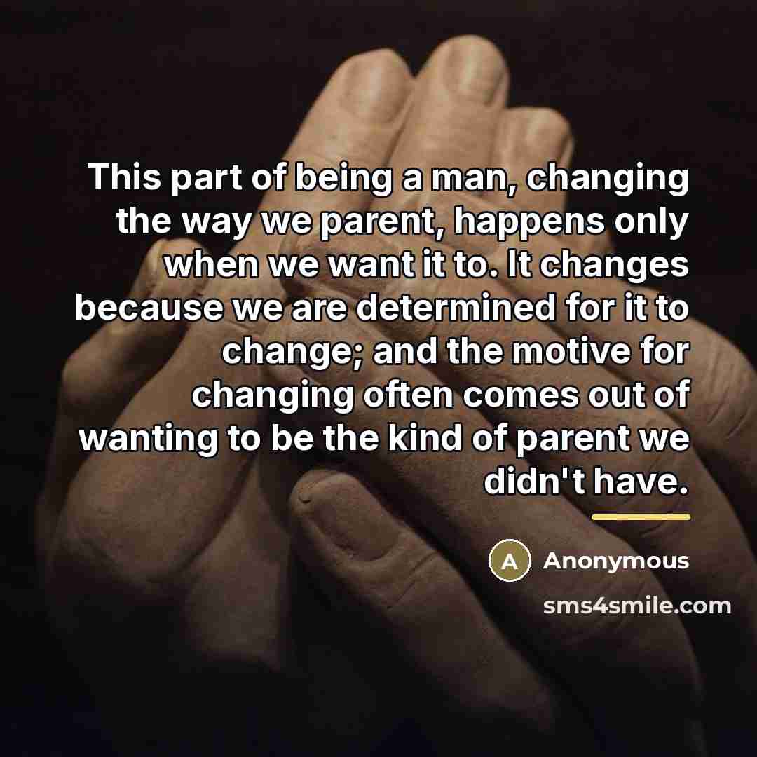 “This part of being a man, changing the way we…” quote by Anonymous